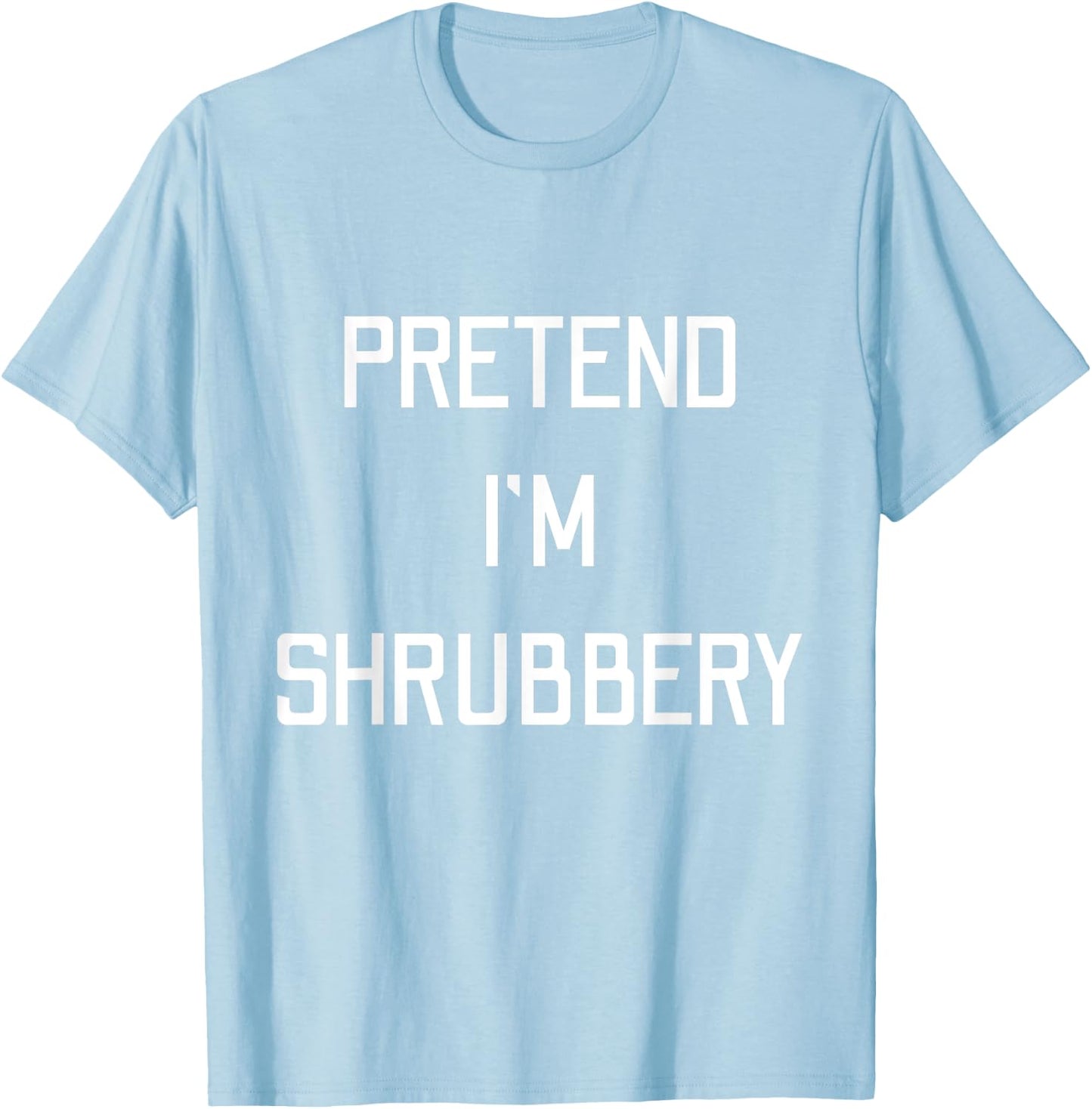 Pretend I'm A Shrubbery Funny Last Minute Halloween Costume T-Shirt - T-Shirt | Light Blue