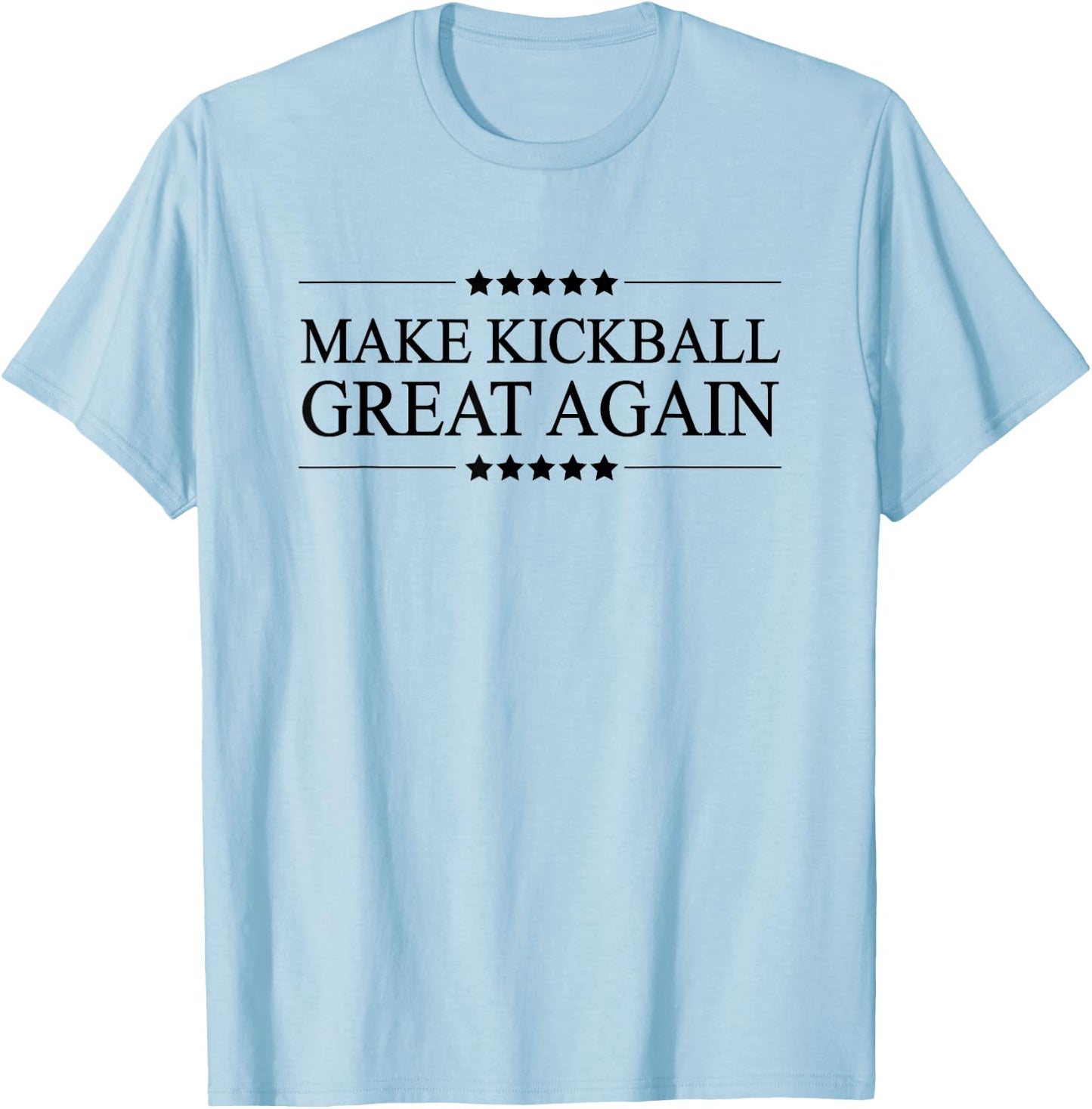 Top that says - MAKE KICKBALL GREAT AGAIN - Funny Graphic T-Shirt - T-Shirt | Light Blue