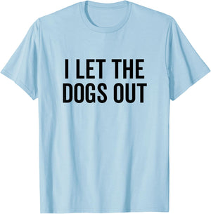 I Let The Dogs Out Funny Dog Walker Joke Pet Owner Humor T-Shirt - T-Shirt | Light Blue