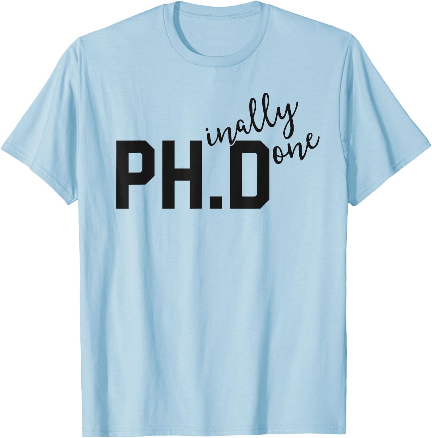 Funny PhD Shirt Phinally Finally Done Graduation Gift Her T-Shirt - T-Shirt | Light Blue