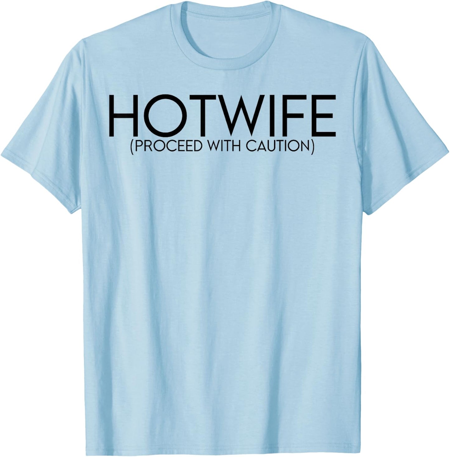 Hotwife Proceed With Caution T-Shirt - T-Shirt | Light Blue