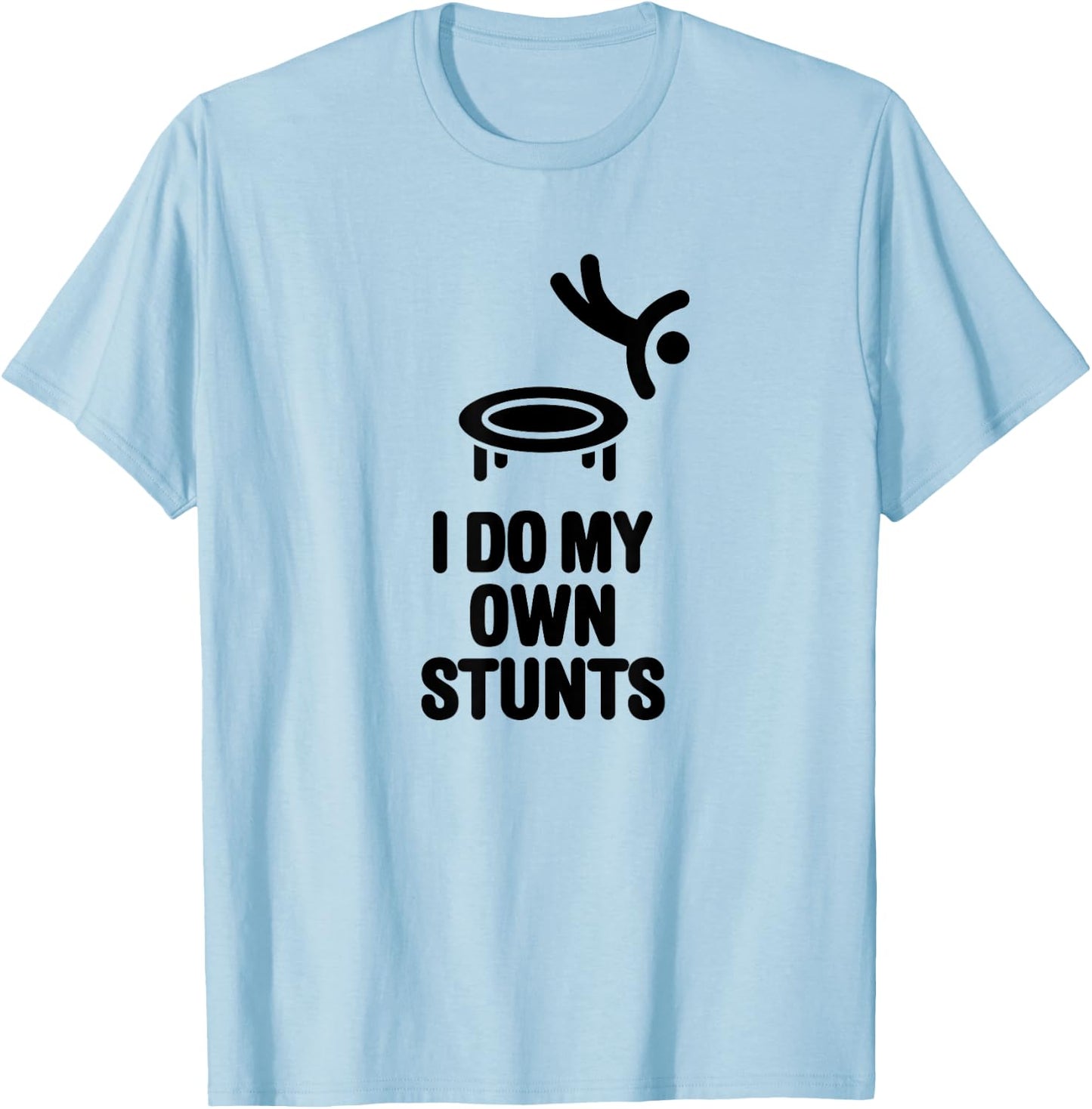 I do my own stunts Funny Trampoline Jumping Gymnastics T-Shirt - T-Shirt | Light Blue