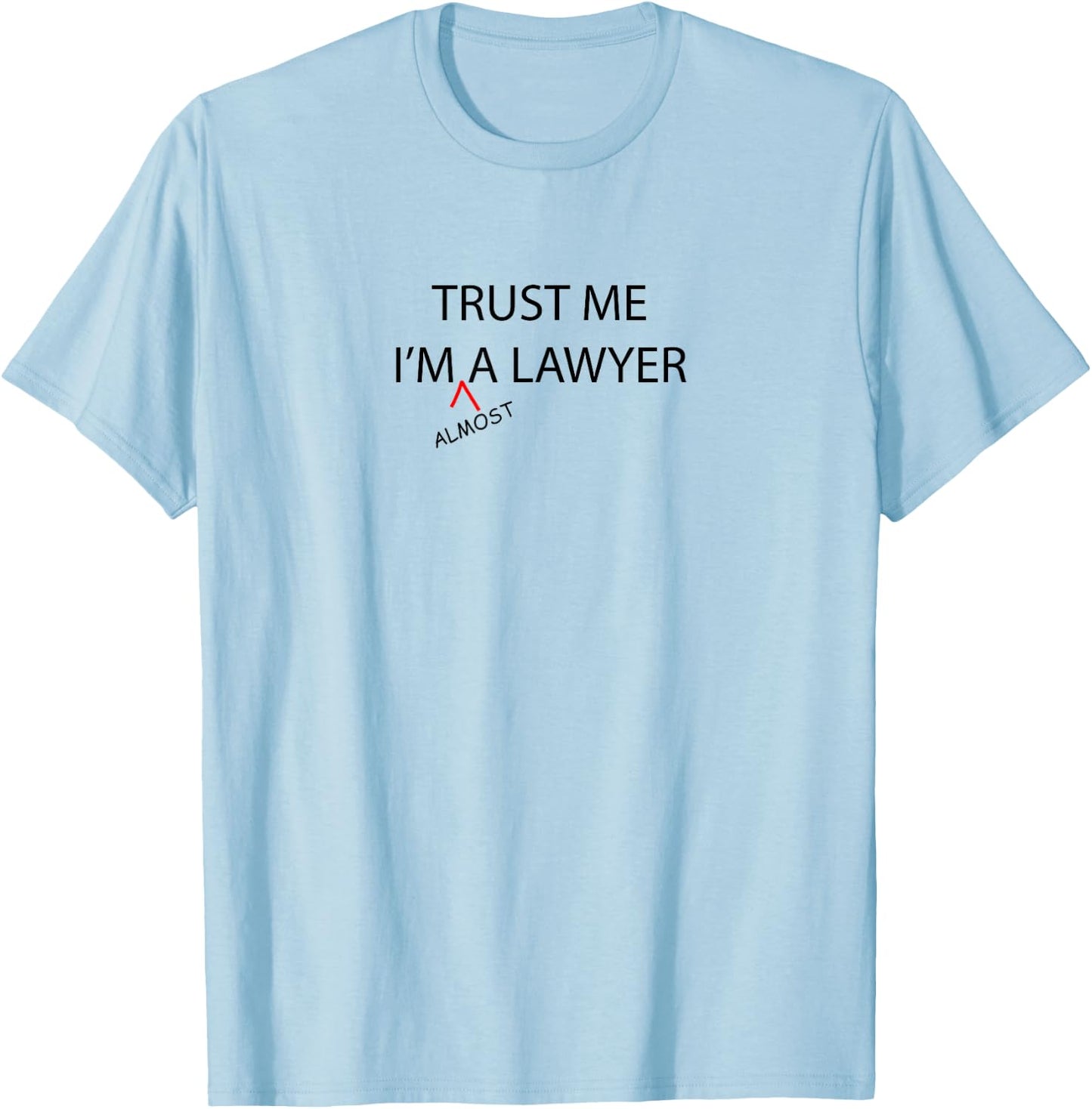 Trust Me I'm Almost A LAWYER Funny - Law School Student T-Shirt - T-Shirt | Light Blue