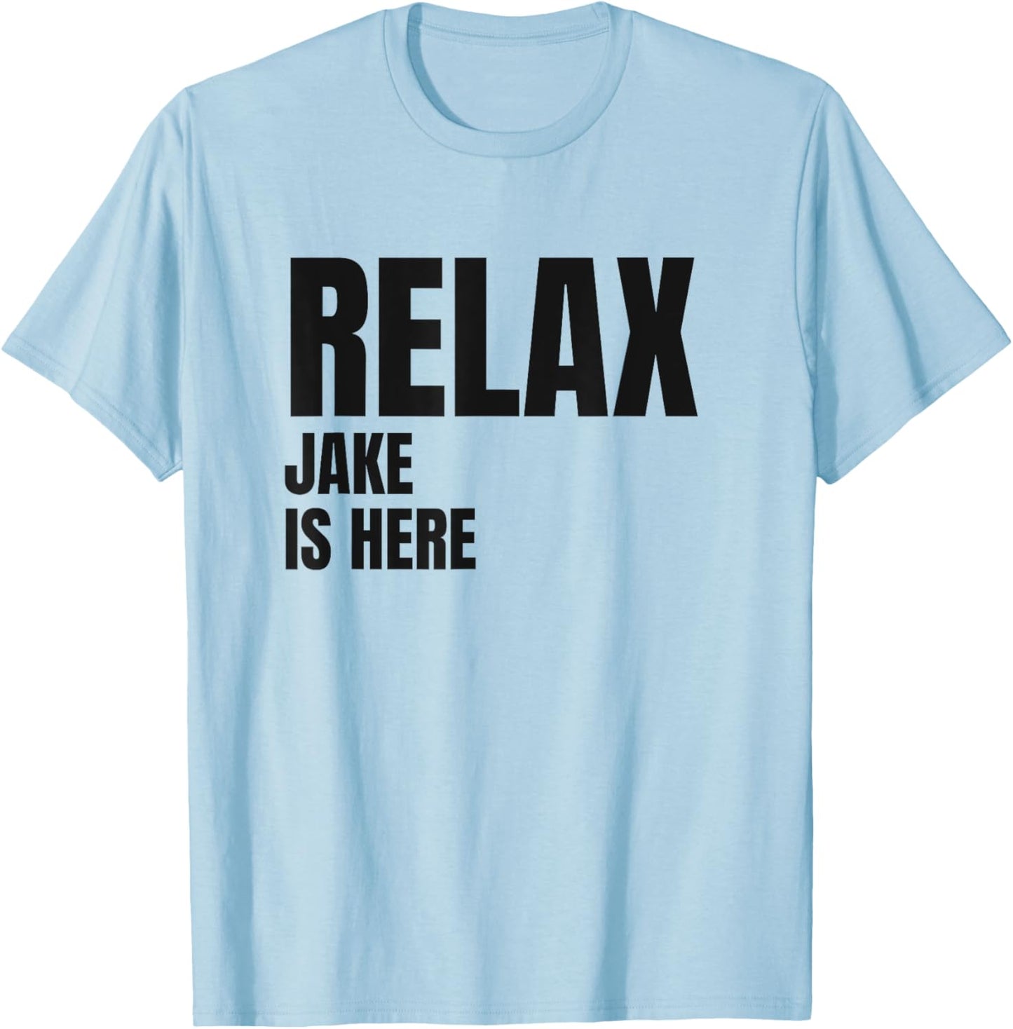 Relax Jake Is Here Popular Birth Names Jake Costume T-Shirt - T-Shirt | Light Blue