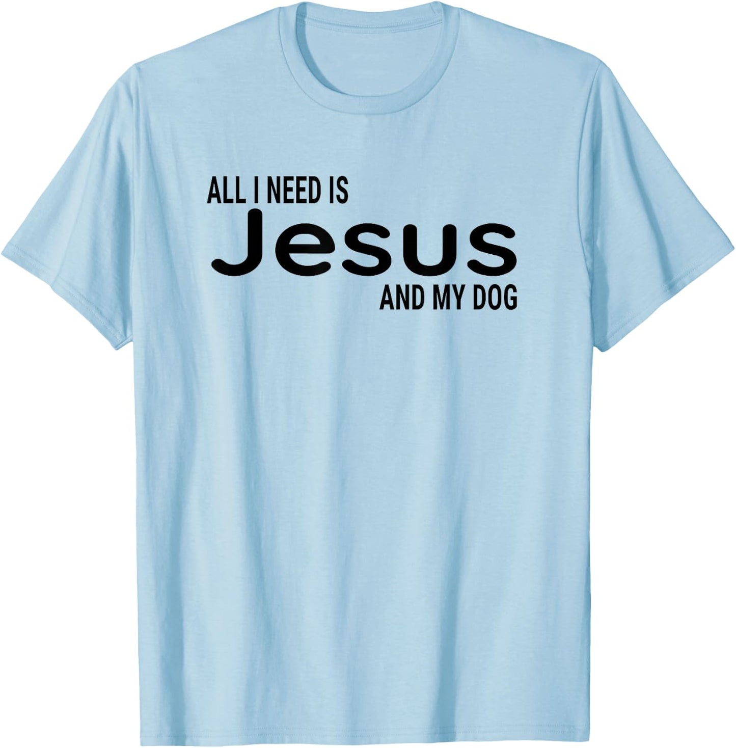 All I Need is Jesus and My Dog Fun Faith Religious Christian T-Shirt - T-Shirt | Light Blue