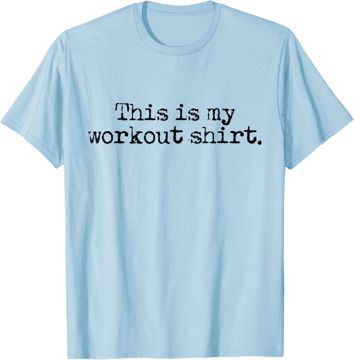 This Is My Workout Shirt - Funny Gym Exercise Fitness T-Shirt - T-Shirt | Light Blue