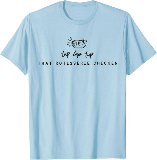 Tap Tap Tap That Rotisserie Chicken Funny Rotisserie Chicken T-Shirt - T-Shirt | Light Blue