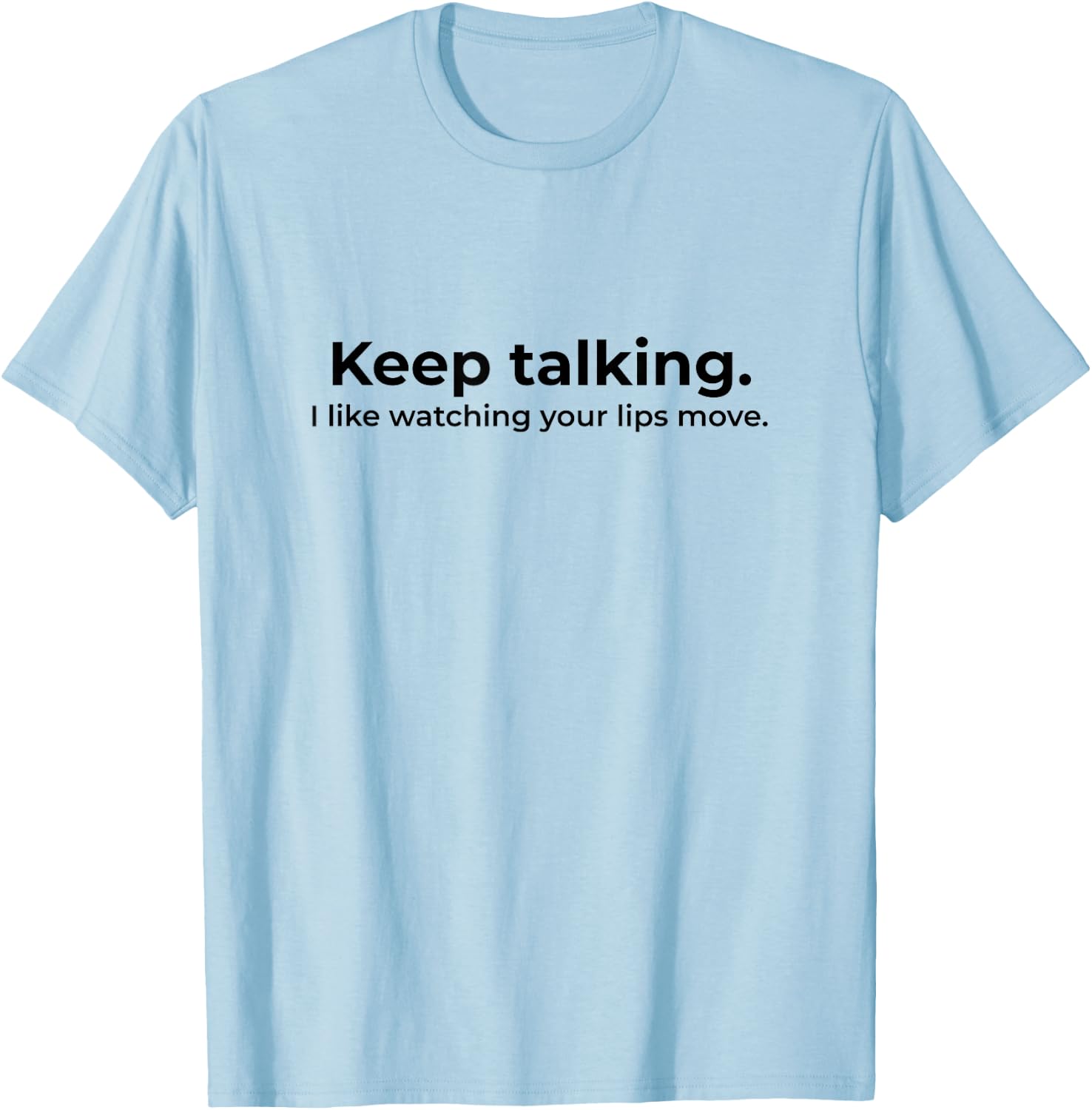 Keep Talking I Like Watching Your Lips Move Deaf T-Shirt - T-Shirt | Light Blue