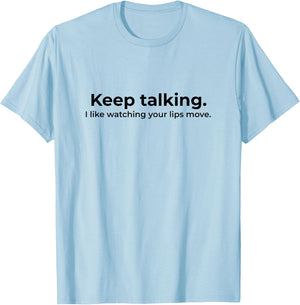 Keep Talking I Like Watching Your Lips Move Deaf T-Shirt - T-Shirt | Light Blue