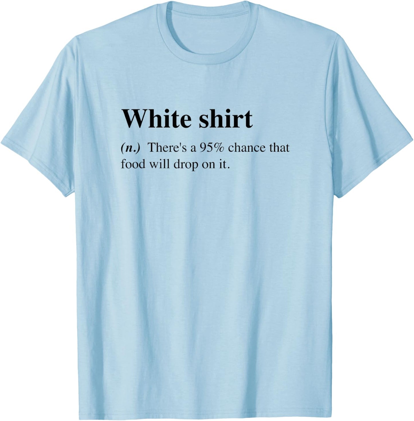White Food Will Drop On It Meme Funny Definition T-Shirt - T-Shirt | Light Blue