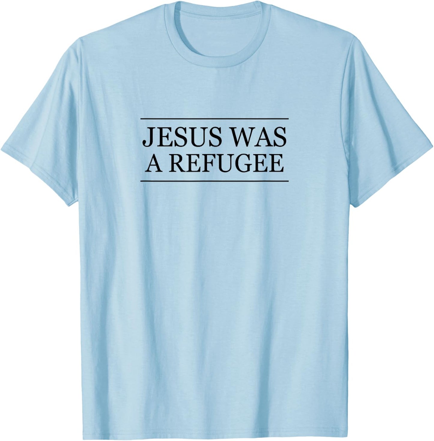 Top that Says Jesus was a REFUGEE | Christian Pro Immigrant T-Shirt - T-Shirt | Light Blue