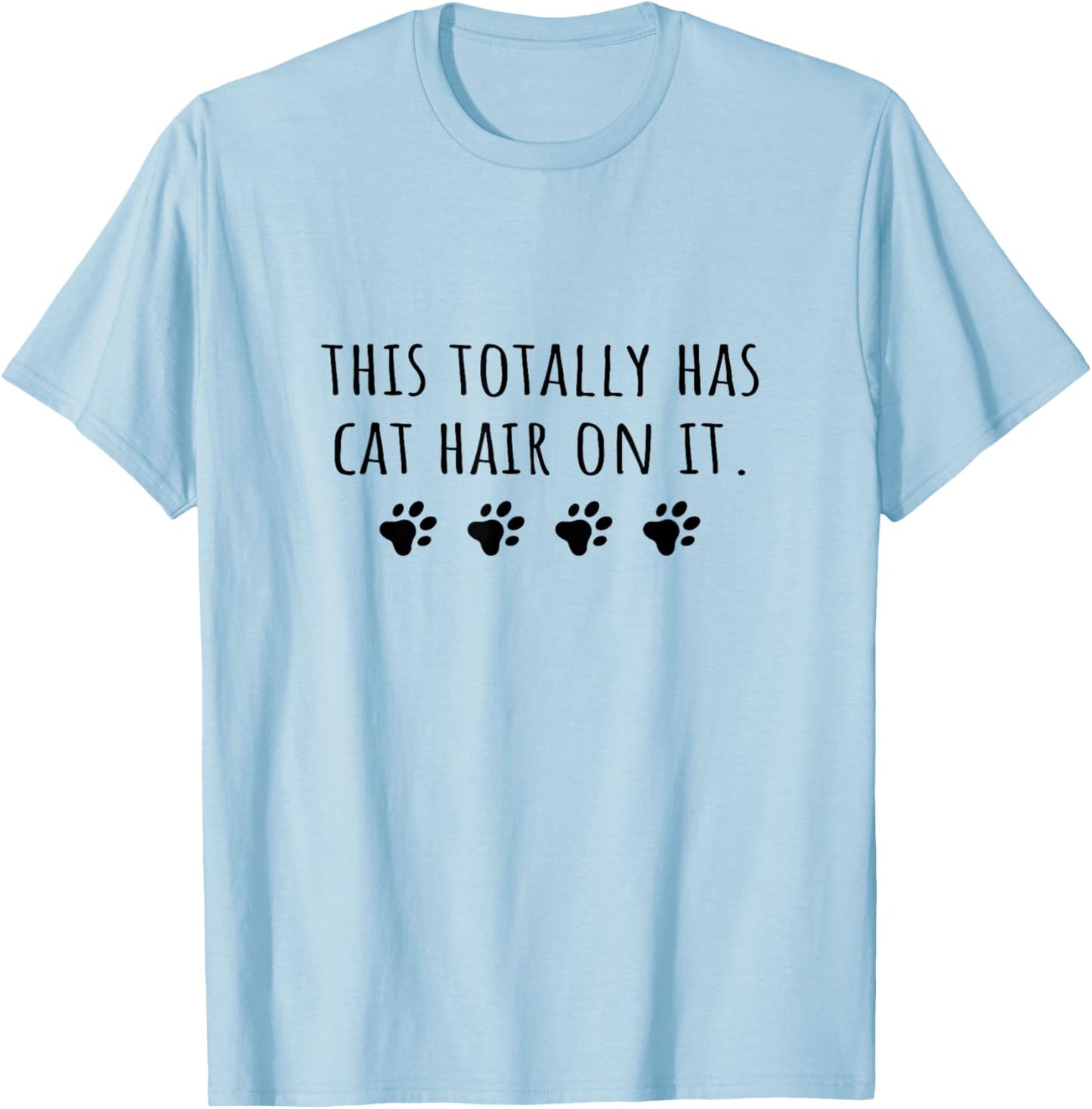 Cat Mom This Totally Has Cat Hair On It Funny Cat Lover T-Shirt - T-Shirt | Light Blue