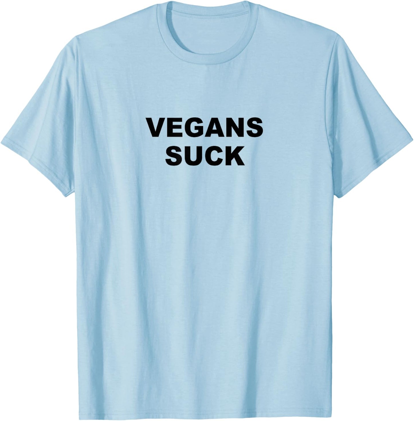 Top that says - Vegans Suck | Funny - Meat Lover T-Shirt - T-Shirt | Light Blue
