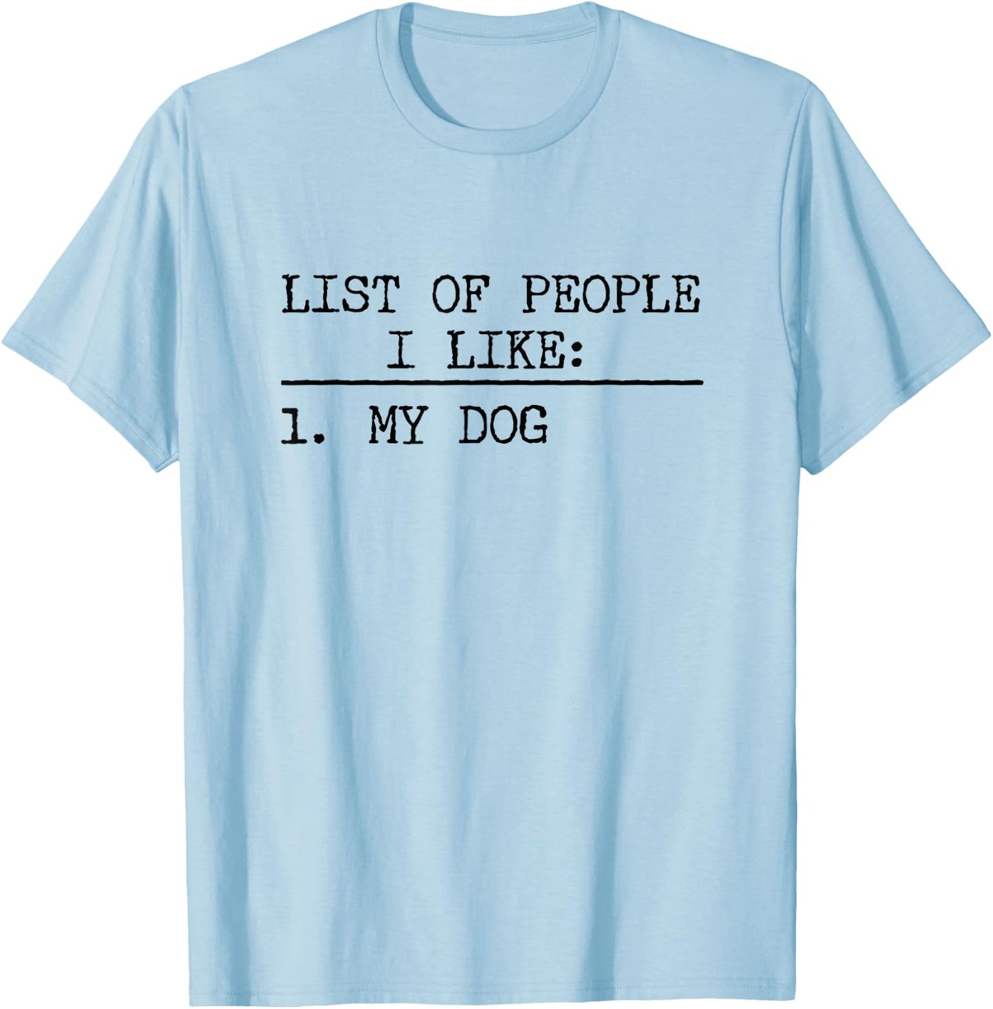 List Of People I Like: My Dog Funny Dogs Lover Sarcastic T-Shirt - T-Shirt | Light Blue