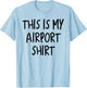This Is My Airport Top Favorite Travel Outfit Best Traveling T-Shirt - T-Shirt | Light Blue