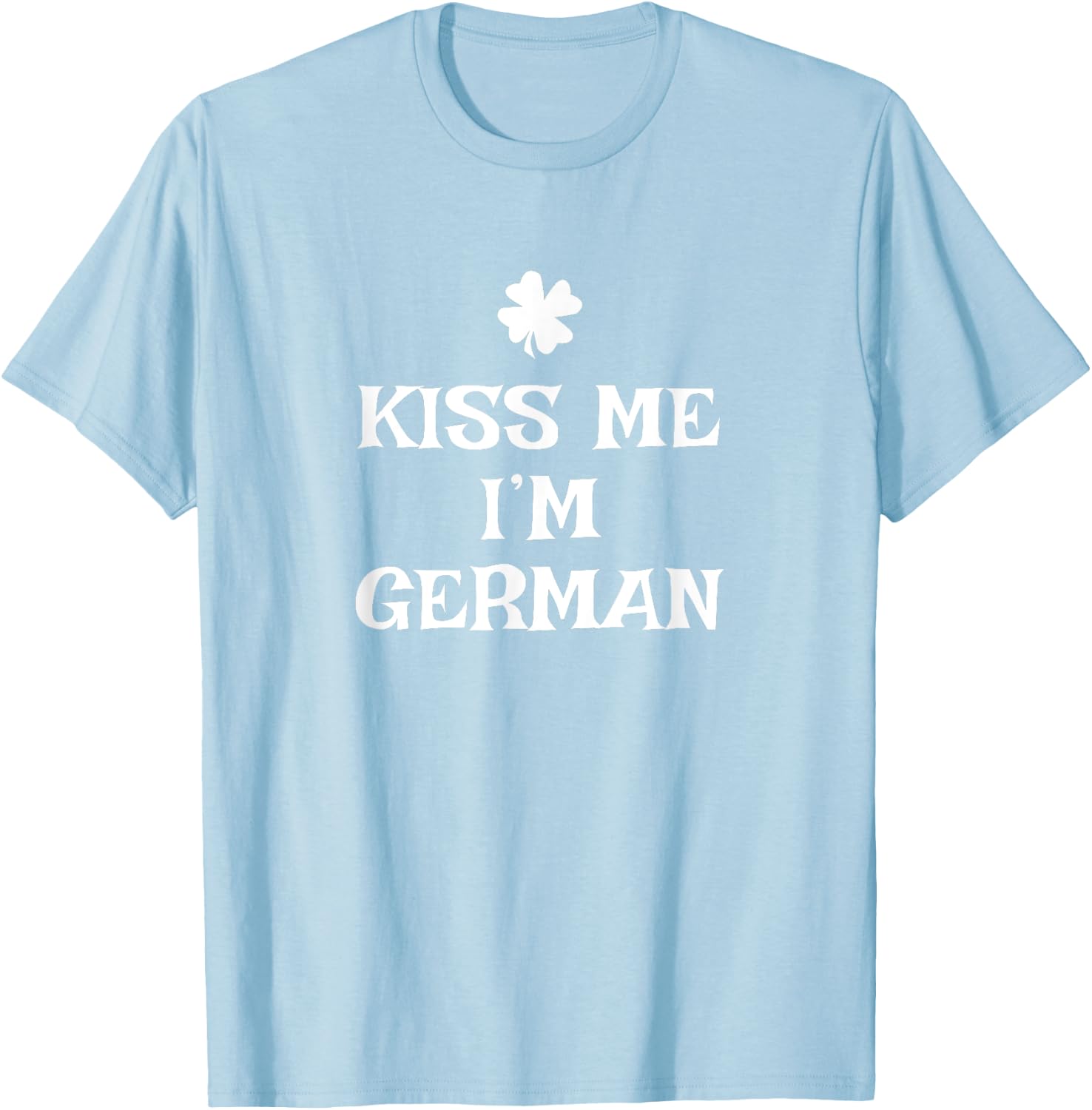 Funny Kiss Me I'm German St. Patrick's Day Germany T-Shirt - T-Shirt | Light Blue