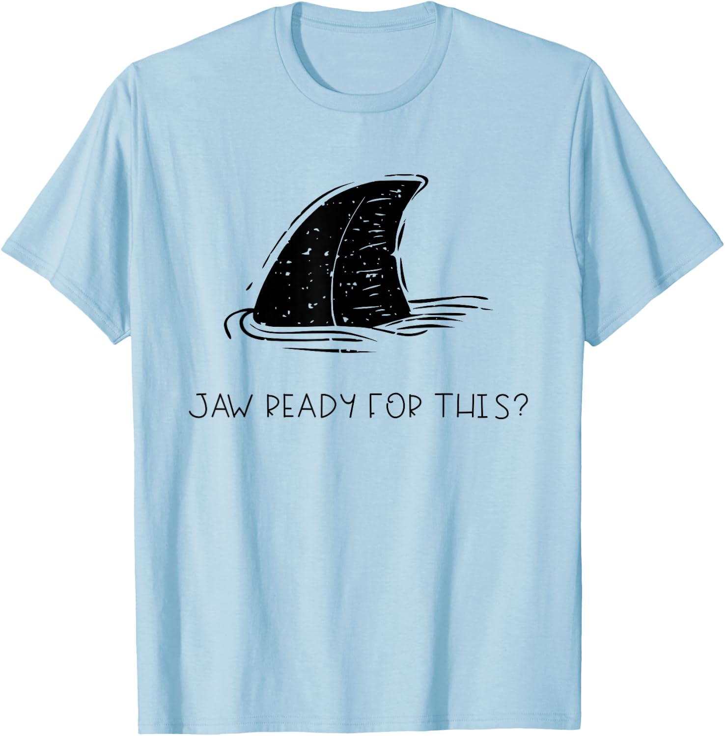 Jaw Ready for This Distressed Summer Beach Funny Shark Fin T-Shirt - T-Shirt | Light Blue