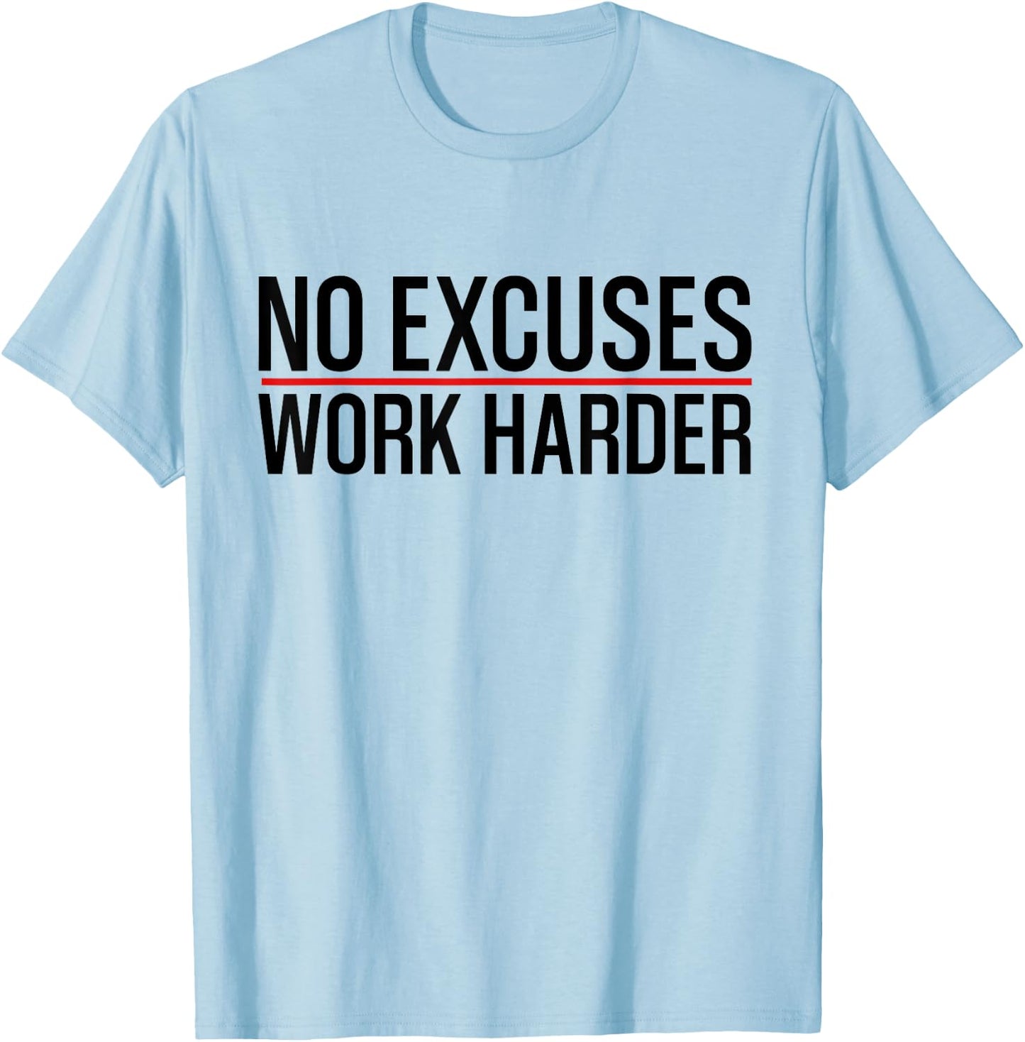 No Excuses Work | Harder Bodybuilding Gym Motivational Gifts T-Shirt - T-Shirt | Light Blue
