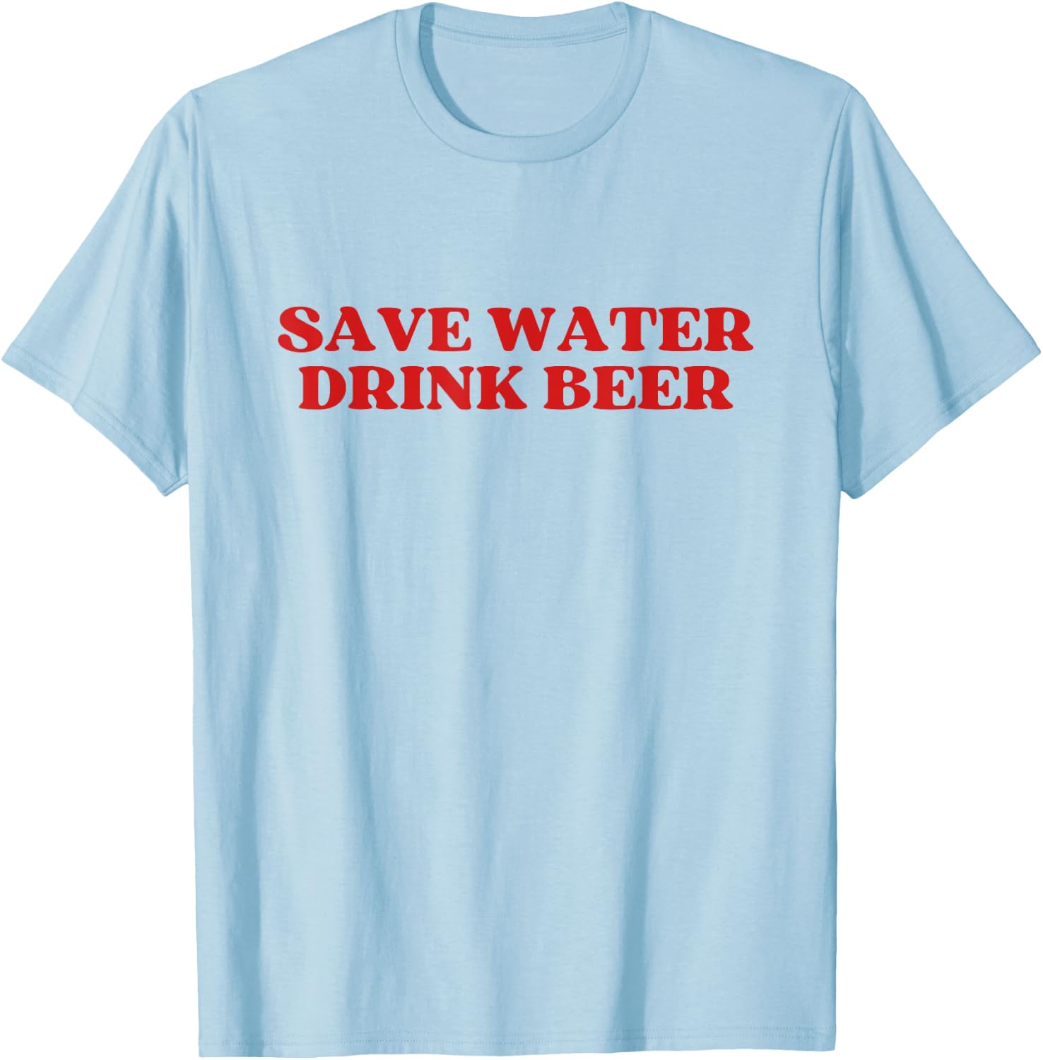 Save Water Drink Beer Y2k Aesthetic T-Shirt - T-Shirt | Light Blue