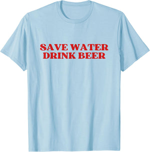 Save Water Drink Beer Y2k Aesthetic T-Shirt - T-Shirt | Light Blue