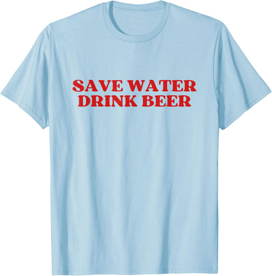 Save Water Drink Beer Y2k Aesthetic T-Shirt - T-Shirt | Light Blue