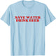 Save Water Drink Beer Y2k Aesthetic T-Shirt - T-Shirt | Light Blue