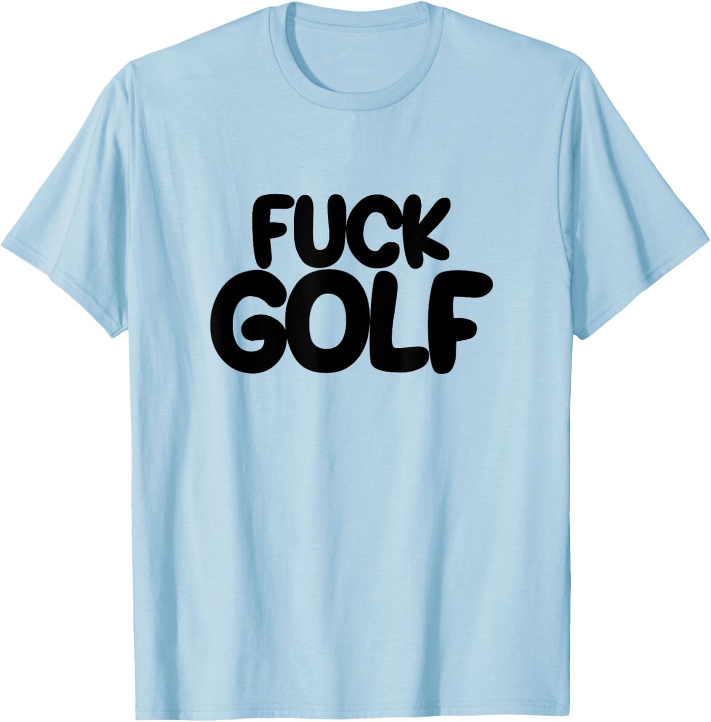Fuck Golf Sucks Anti-Golf I Hate Golf T-Shirt - T-Shirt | Light Blue