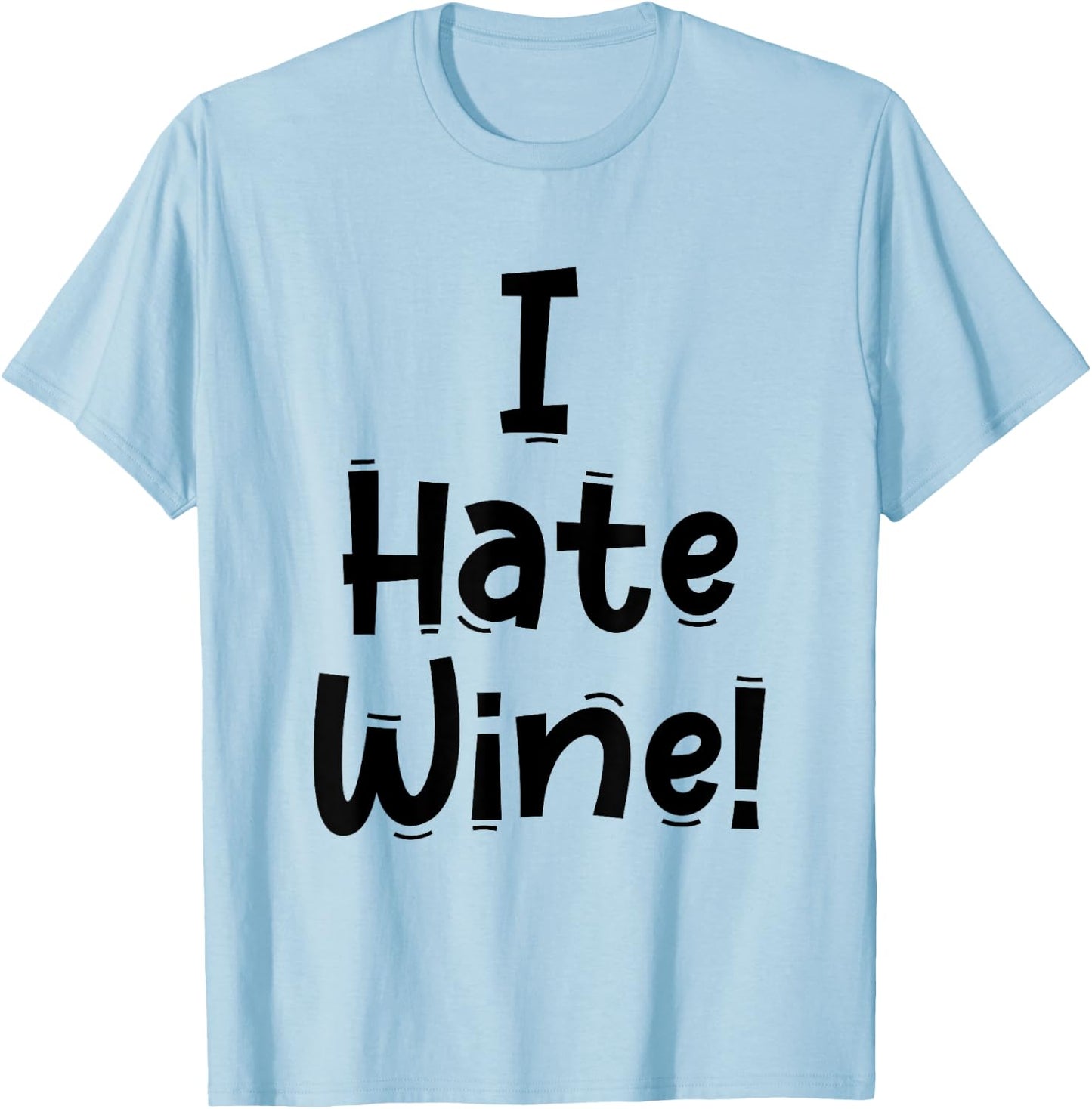 Funny White Lie Quotes - I Hate Wine T-Shirt - T-Shirt | Light Blue
