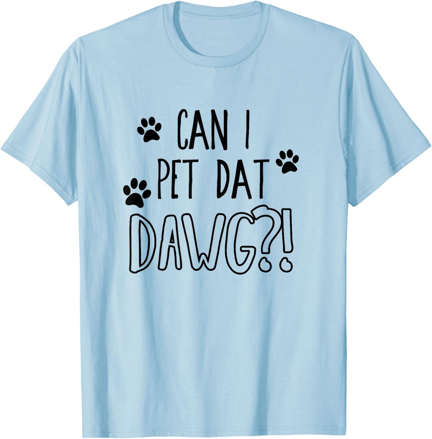 Can I pet dat dawg - Funny Can I pet that dog Women Girls Kids T-Shirt - T-Shirt | Light Blue