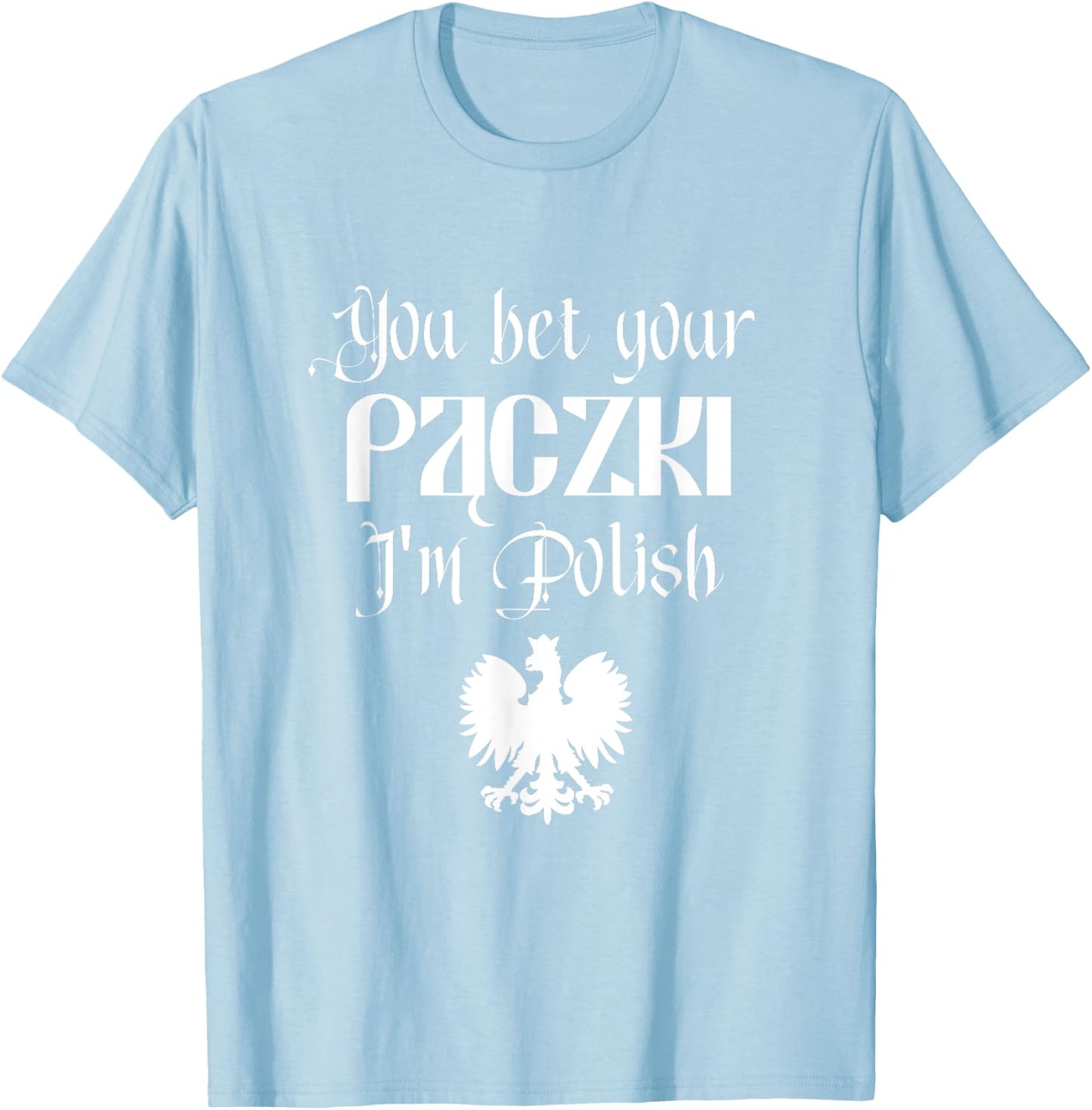 You Bet Your Paczki I'm Polish Cute Funny Dyngus Dingus Day T-Shirt - T-Shirt | Light Blue