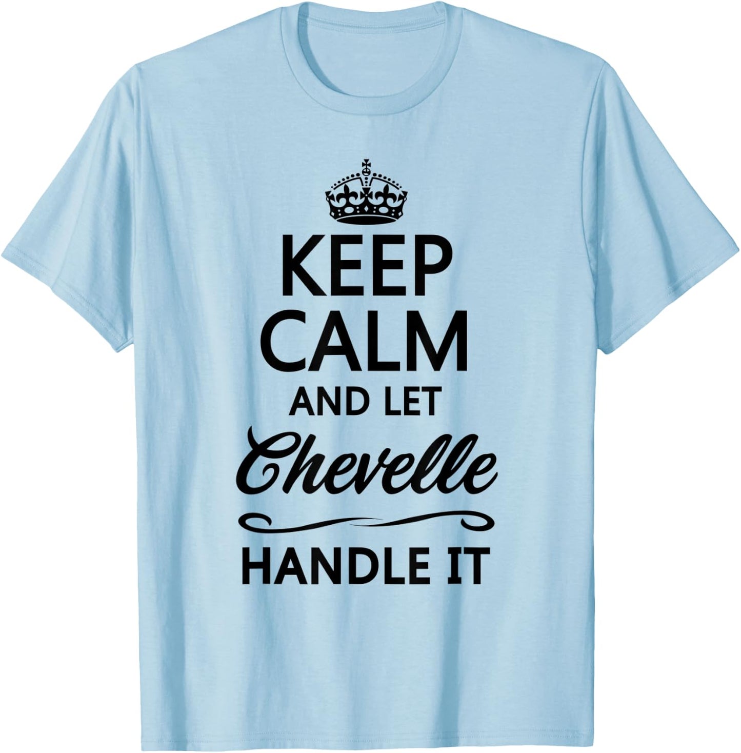 KEEP CALM and let CHEVELLE Handle It | Funny Name Gift T-Shirt - T-Shirt | Light Blue