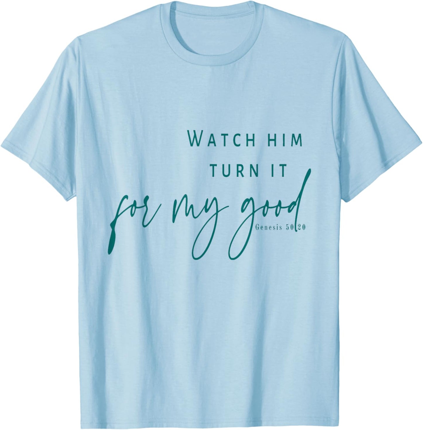 Watch God Turn It For My Good T-Shirt - T-Shirt | Light Blue