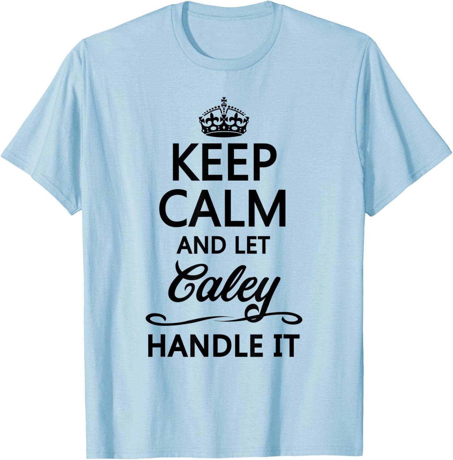 KEEP CALM and let CALEY Handle It | Funny Name Gift T-Shirt - T-Shirt | Light Blue