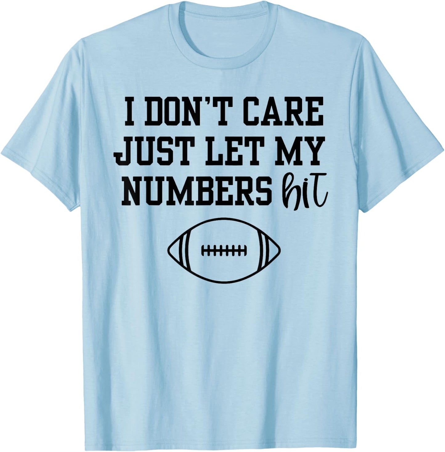 I Don't Care Just Let My Numbers Hit T-Shirt - T-Shirt | Light Blue
