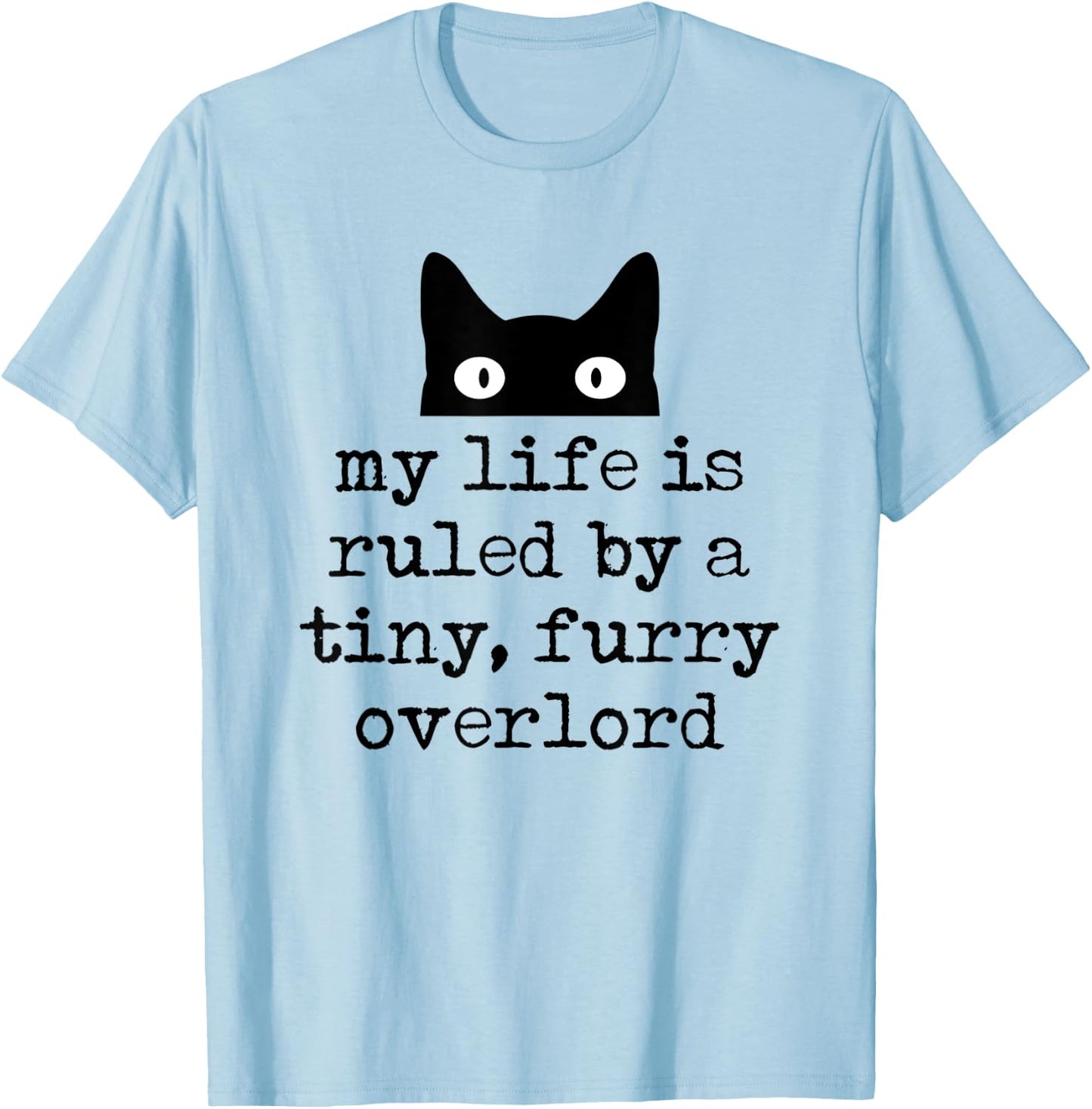 My Life Is Ruled By A Tiny Furry Overlord Funny Cat Saying T-Shirt - T-Shirt | Light Blue