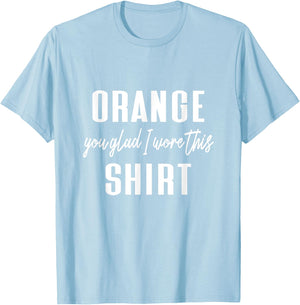 Funny Orange Pun - Orange You Glad I Wore This Shirt T-Shirt - T-Shirt | Light Blue