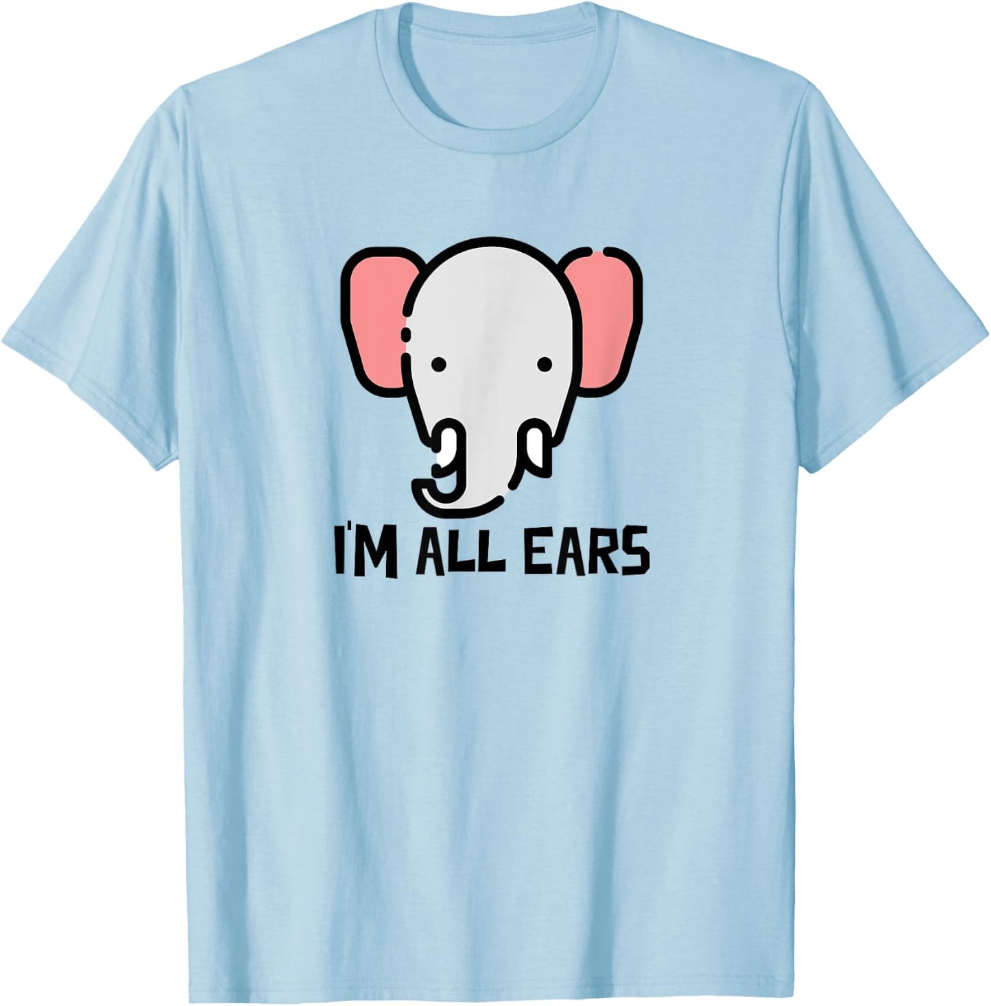 I'm All Ears Cute Elephant Big Ears Listener T-Shirt - T-Shirt | Light Blue