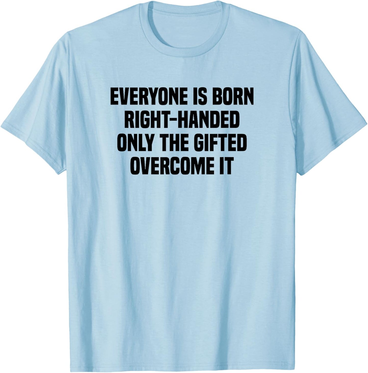 Everyone Is Born Right Handed Lefty Funny Left Handed T-Shirt - T-Shirt | Light Blue