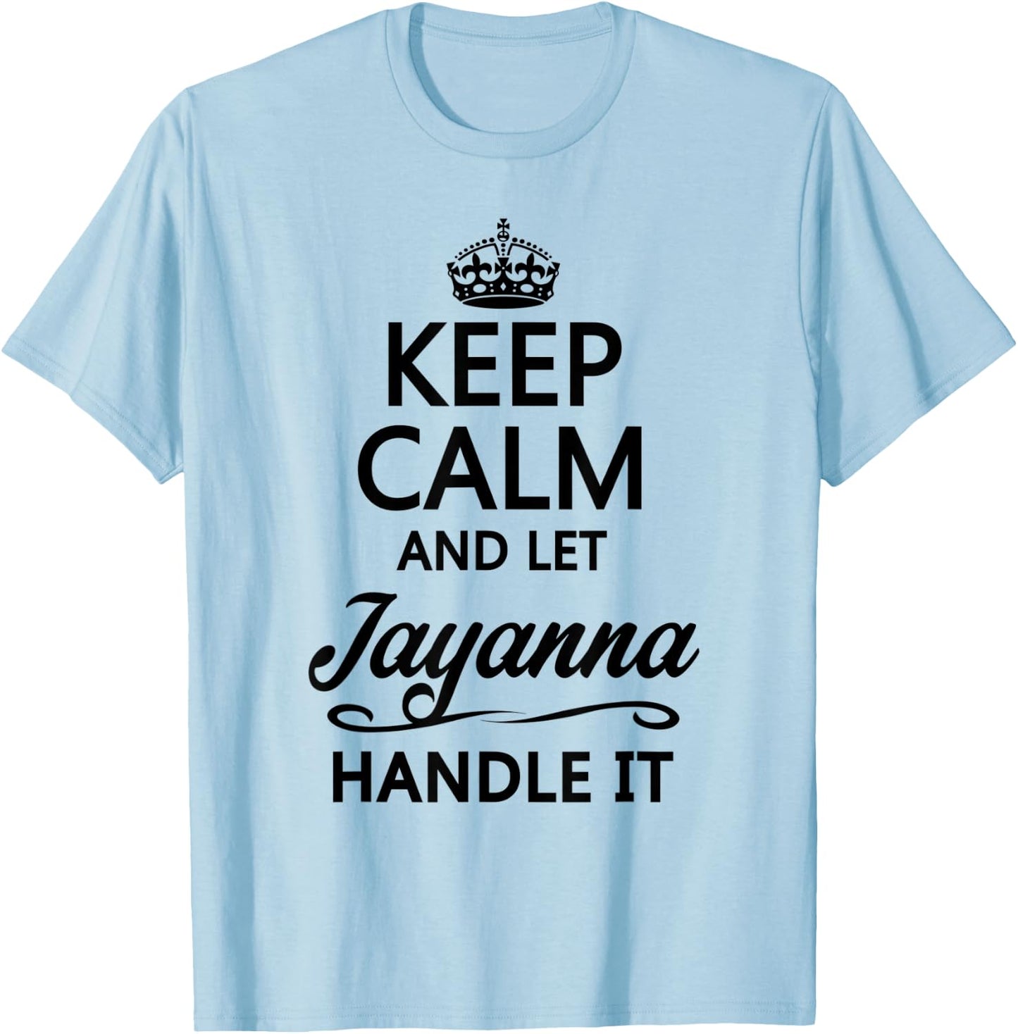 KEEP CALM and let JAYANNA Handle It | Funny Name Gift T-Shirt - T-Shirt | Light Blue