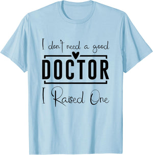 I Don't Need A Doctor I Raised One, Future Doctor New Doctor T-Shirt - T-Shirt | Light Blue