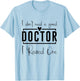 I Don't Need A Doctor I Raised One, Future Doctor New Doctor T-Shirt - T-Shirt | Light Blue