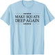 MAKE SQUATS DEEP AGAIN - Funny Leg Day Apparel T-Shirt - T-Shirt | Light Blue