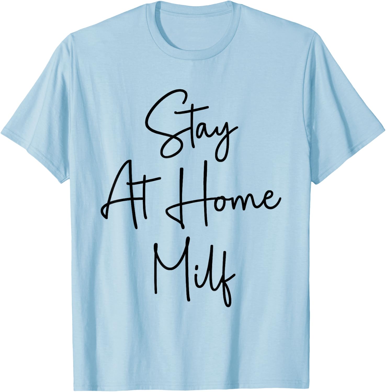 Stay At Home Milf Funny New Mom Funny Stay At Home Mom T-Shirt - T-Shirt | Light Blue
