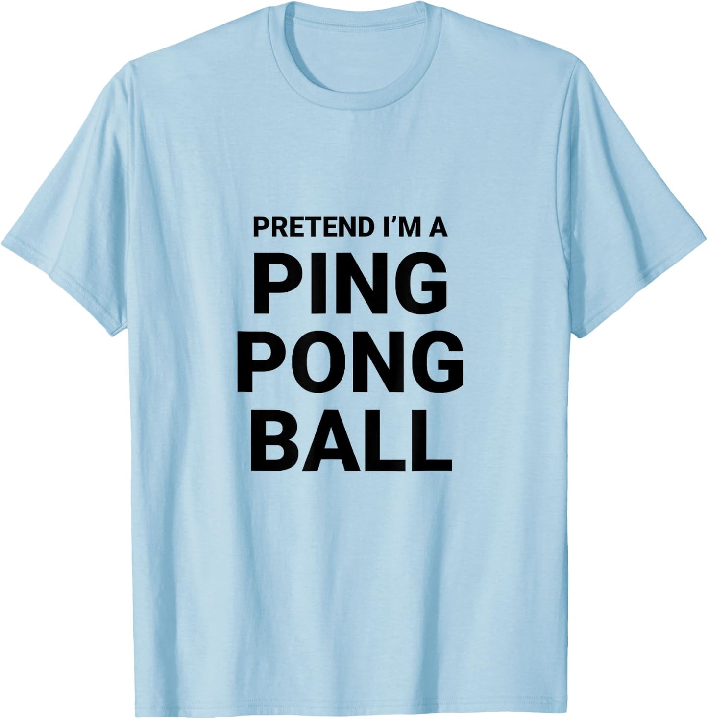 Pretend I’m A Ping Pong Ball, easy funny halloween costume T-Shirt - T-Shirt | Light Blue