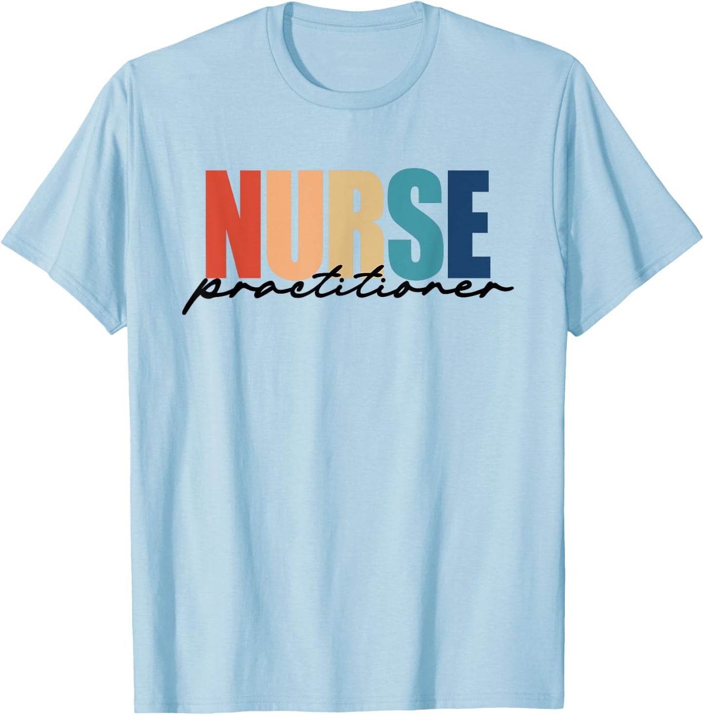 Nurse Practitioner NP RN Nursing Nurse Appreciation T-Shirt - T-Shirt | Light Blue