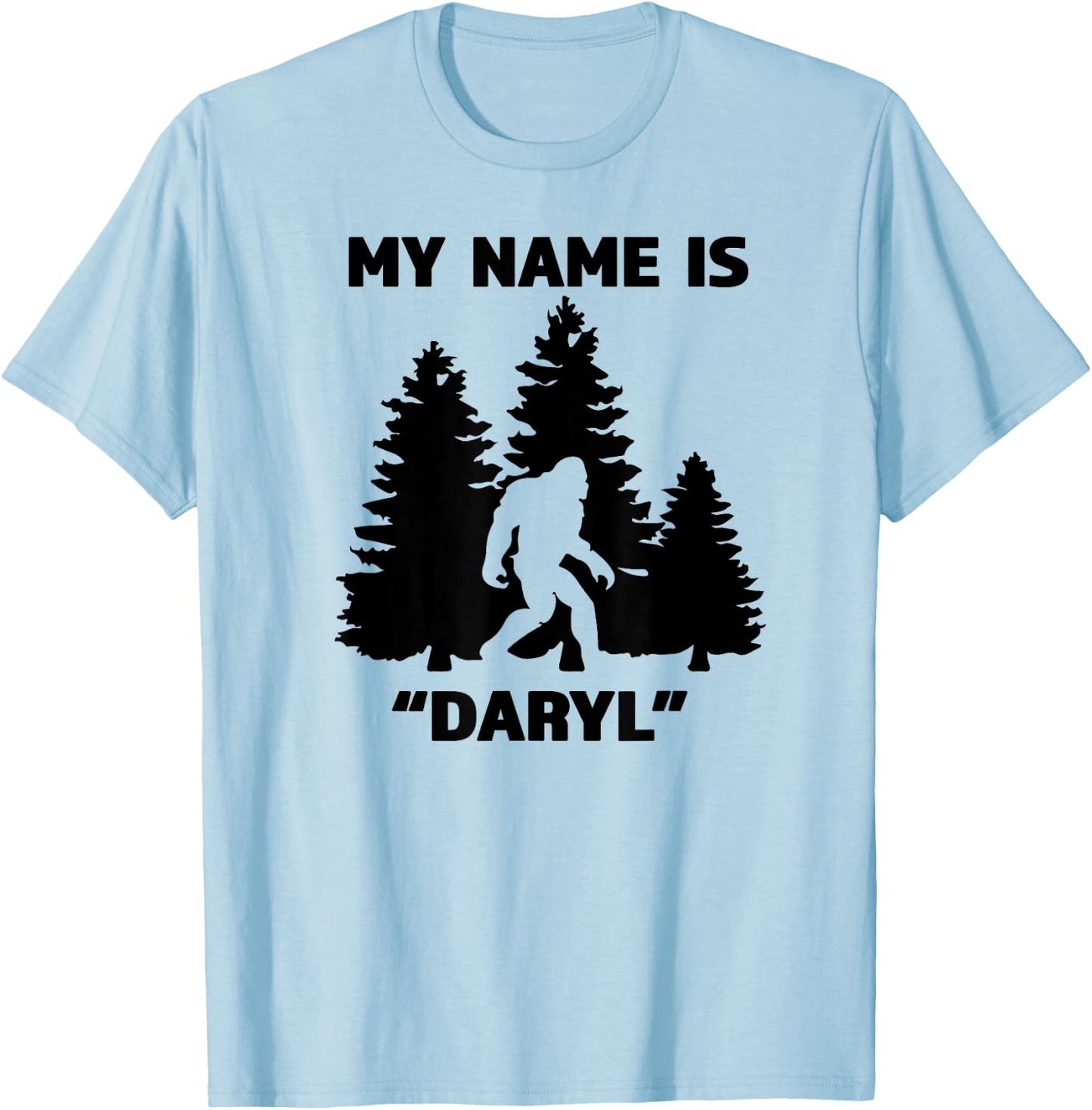 My Name Is Daryl - Great Funny Bigfoot Gift the Believe T-Shirt - T-Shirt | Light Blue
