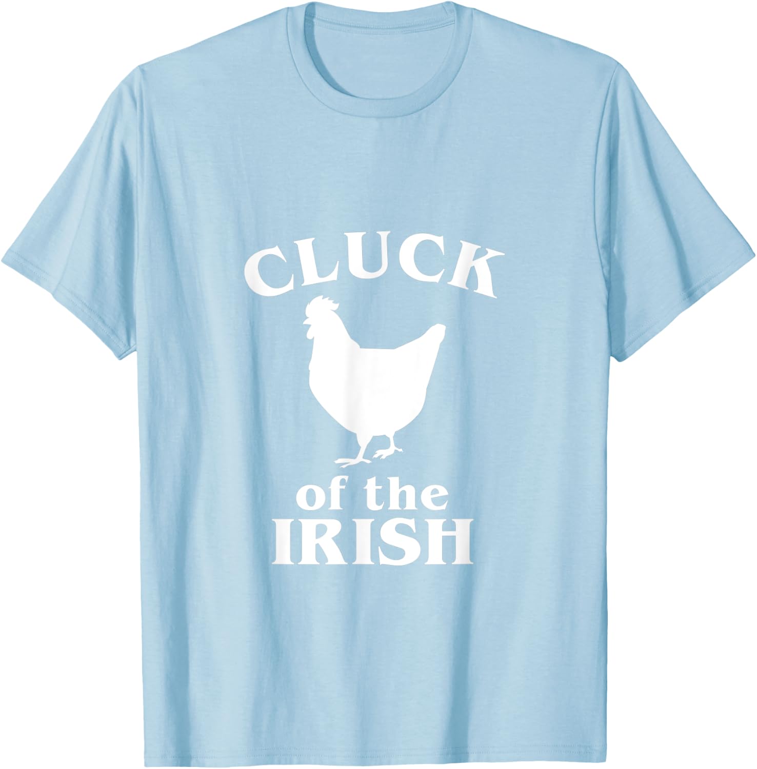 Funny St. Saint Patrick's Day Cluck Of The Irish Chicken T-Shirt - T-Shirt | Light Blue