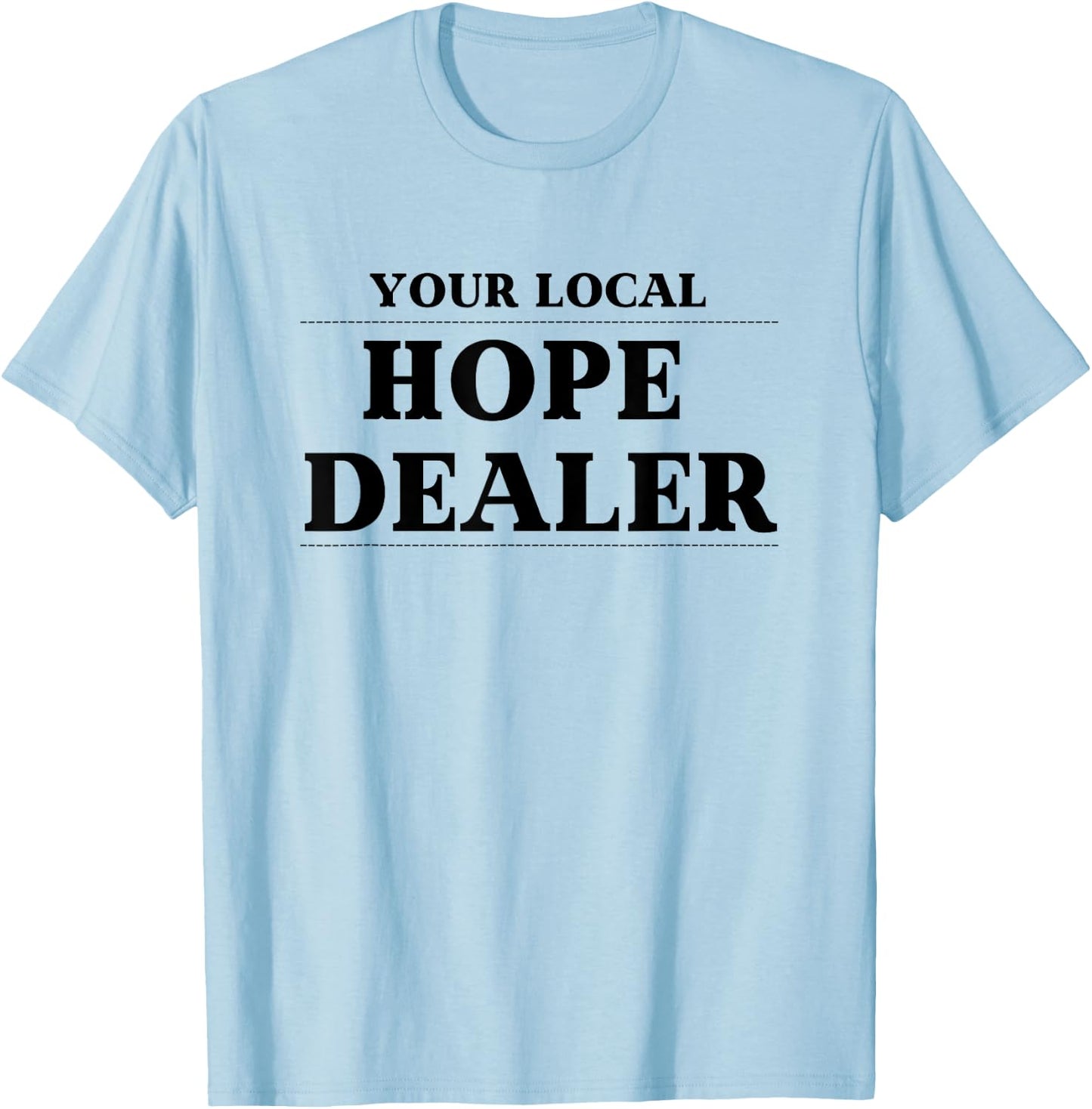 Fun Christian Your Local Hope Dealer T-Shirt - T-Shirt | Light Blue
