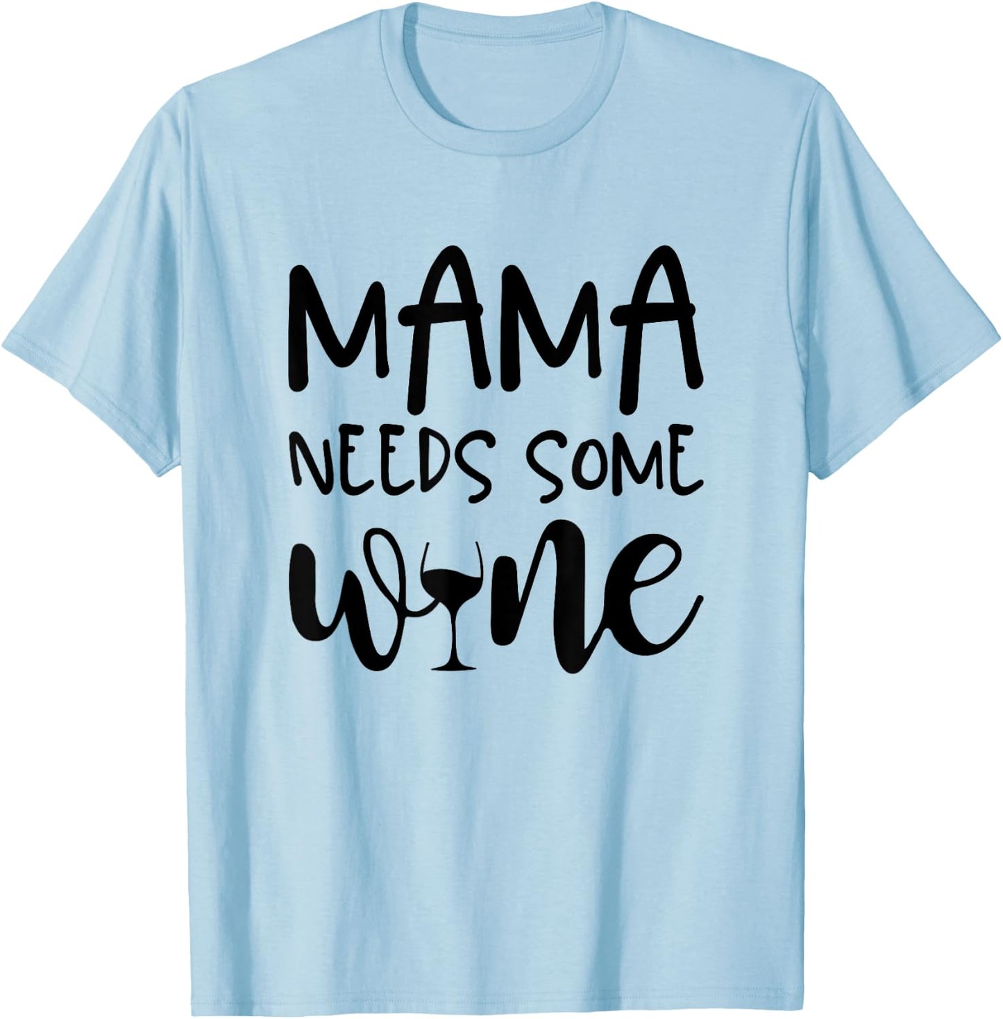 Mama Needs Some Wine Funny Mommy Drinking Wine Glass T-Shirt - T-Shirt | Light Blue