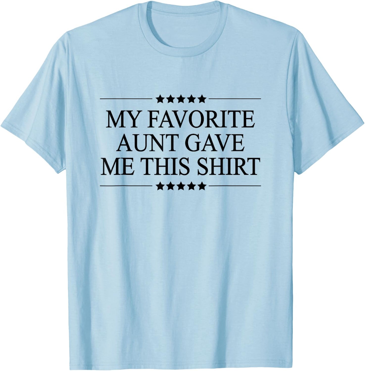 My Favorite Aunt Gave Me This Funny Gift Graphic T-Shirt - T-Shirt | Light Blue